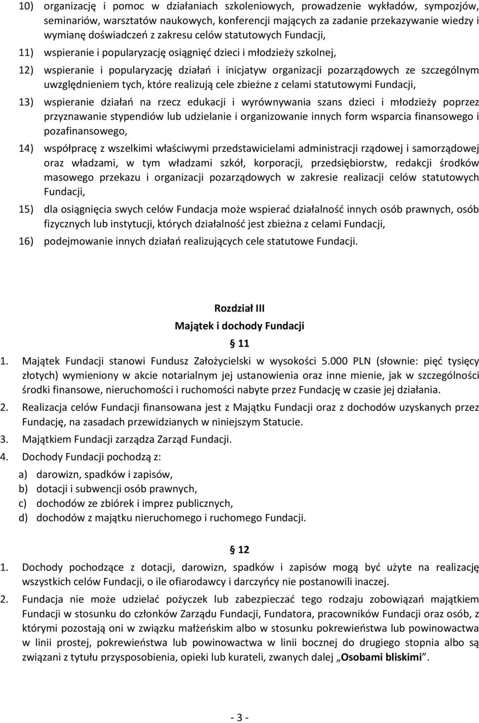 uwzględnieniem tych, które realizują cele zbieżne z celami statutowymi Fundacji, 13) wspieranie działań na rzecz edukacji i wyrównywania szans dzieci i młodzieży poprzez przyznawanie stypendiów lub