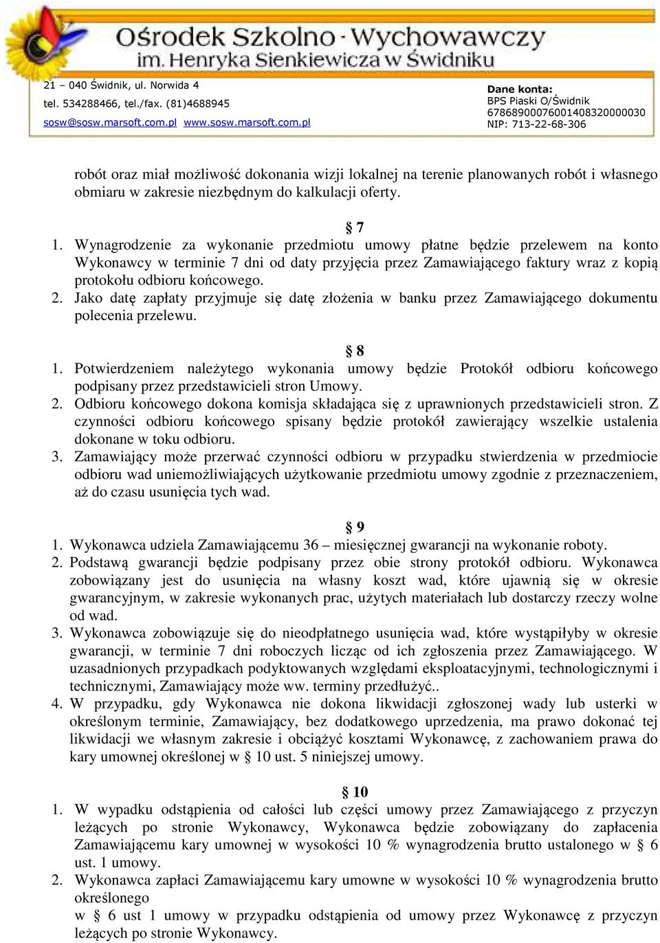 Jako datę zapłaty przyjmuje się datę złożenia w banku przez Zamawiającego dokumentu polecenia przelewu. 8 1.