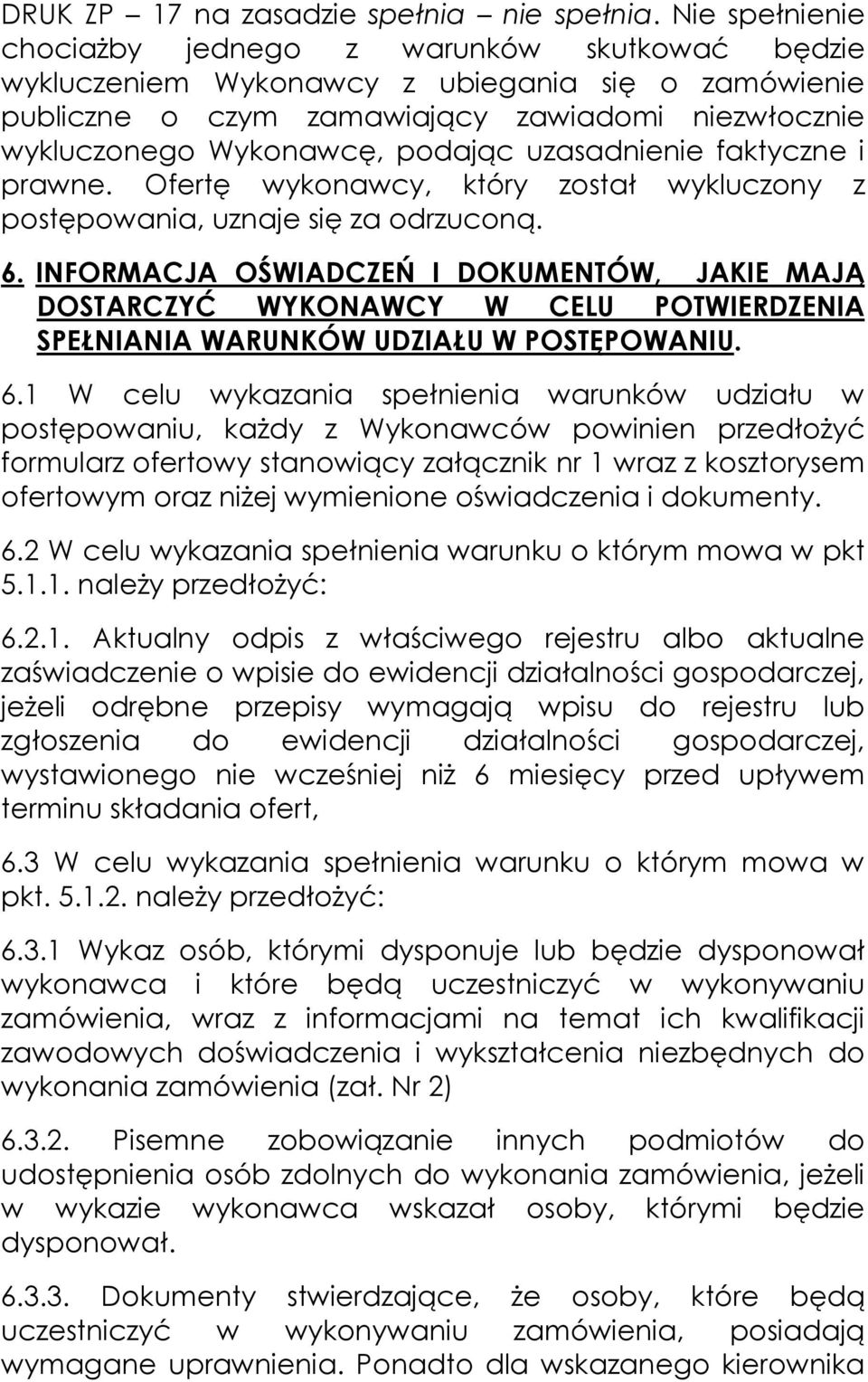 uzasadnienie faktyczne i prawne. Ofertę wykonawcy, który został wykluczony z postępowania, uznaje się za odrzuconą. 6.