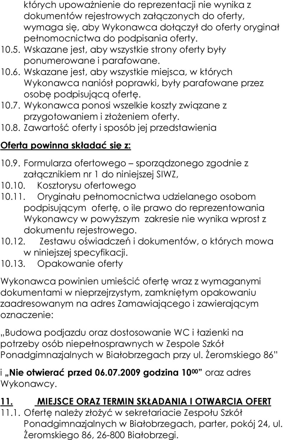 Wskazane jest, aby wszystkie miejsca, w których Wykonawca naniósł poprawki, były parafowane przez osobę podpisującą ofertę. 10.7.