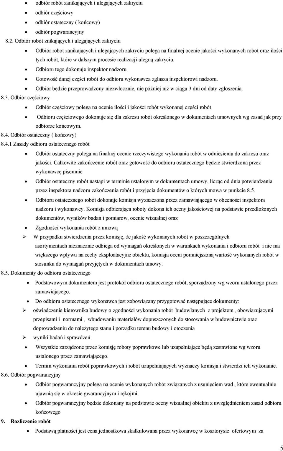 realizacji ulegną zakryciu. Odbioru tego dokonuje inspektor nadzoru. Gotowość danej części robót do odbioru wykonawca zgłasza inspektorowi nadzoru.