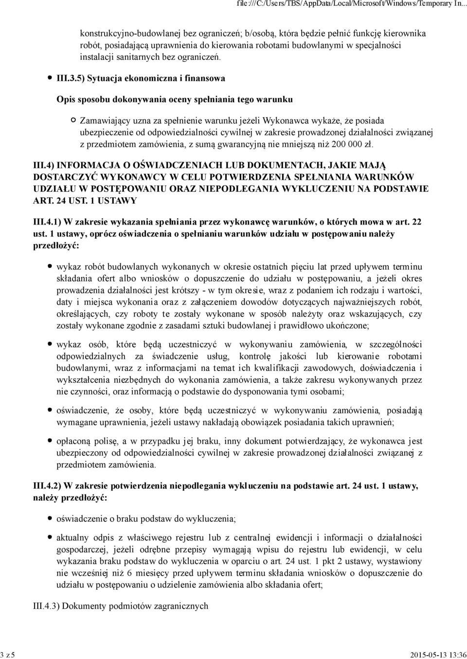 5) Sytuacja ekonomiczna i finansowa Zamawiający uzna za spełnienie warunku jeżeli Wykonawca wykaże, że posiada ubezpieczenie od odpowiedzialności cywilnej w zakresie prowadzonej działalności