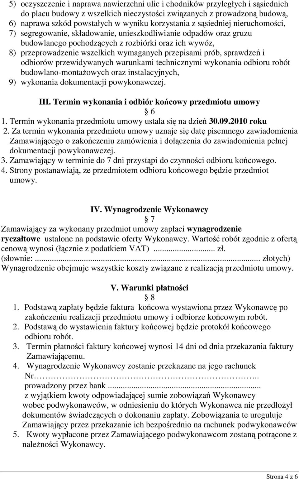 przepisami prób, sprawdzeń i odbiorów przewidywanych warunkami technicznymi wykonania odbioru robót budowlano-montaŝowych oraz instalacyjnych, 9) wykonania dokumentacji powykonawczej. III.