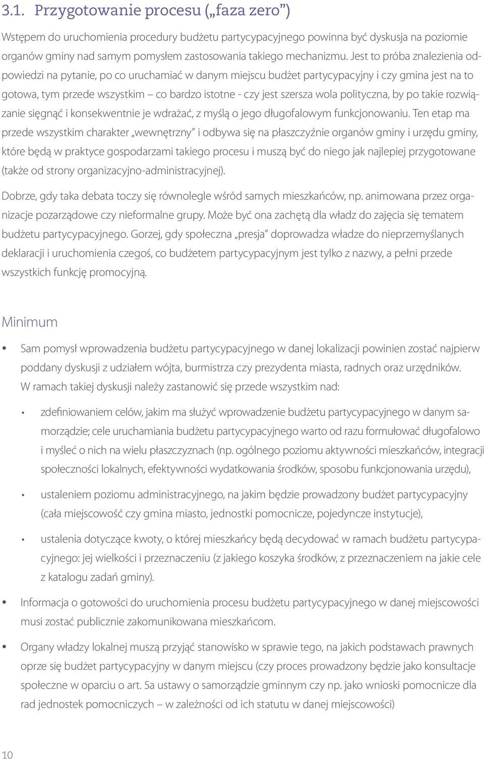 polityczna, by po takie rozwiązanie sięgnąć i konsekwentnie je wdrażać, z myślą o jego długofalowym funkcjonowaniu.