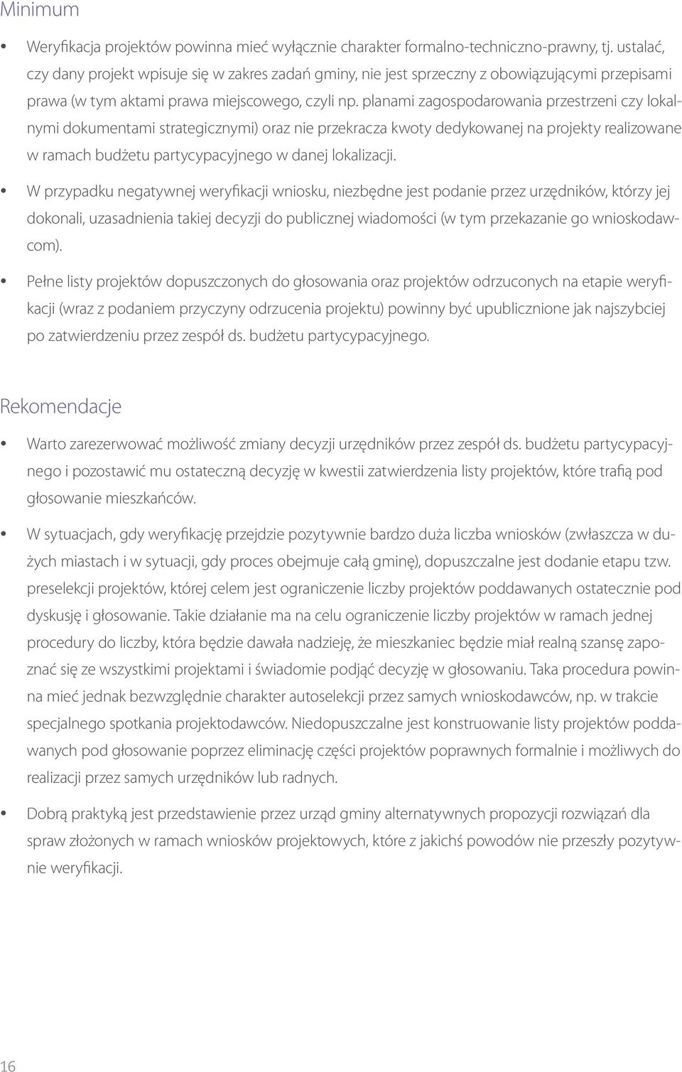 planami zagospodarowania przestrzeni czy lokalnymi dokumentami strategicznymi) oraz nie przekracza kwoty dedykowanej na projekty realizowane w ramach budżetu partycypacyjnego w danej lokalizacji.