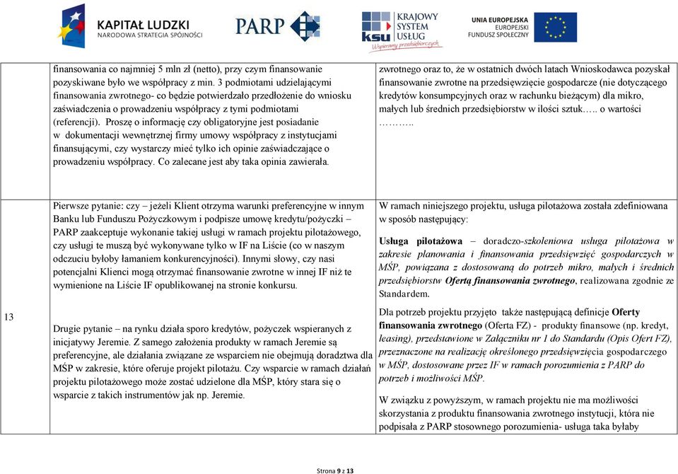 Proszę o informację czy obligatoryjne jest posiadanie w dokumentacji wewnętrznej firmy umowy współpracy z instytucjami finansującymi, czy wystarczy mieć tylko ich opinie zaświadczające o prowadzeniu