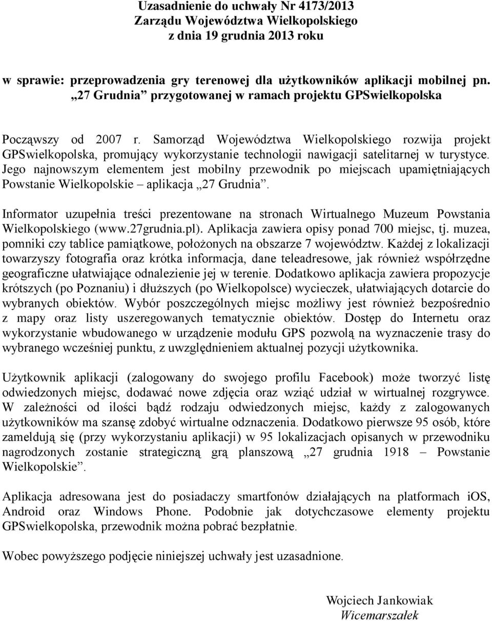 Jego najnowszym elementem jest mobilny przewodnik po miejscach upamiętniających Powstanie Wielkopolskie aplikacja 27 Grudnia.