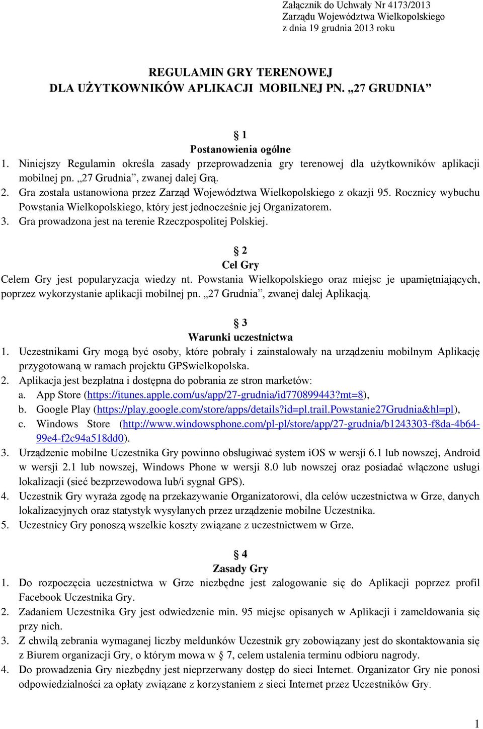 Rocznicy wybuchu Powstania Wielkopolskiego, który jest jednocześnie jej Organizatorem. 3. Gra prowadzona jest na terenie Rzeczpospolitej Polskiej. 2 Cel Gry Celem Gry jest popularyzacja wiedzy nt.