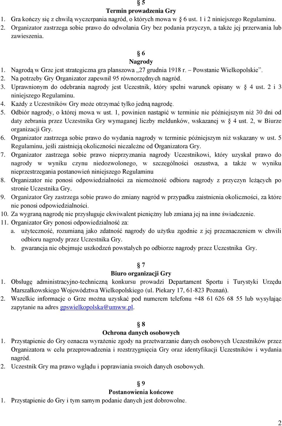 Nagrodą w Grze jest strategiczna gra planszowa 27 grudnia 1918 r. Powstanie Wielkopolskie. 2. Na potrzeby Gry Organizator zapewnił 95 równorzędnych nagród. 3.