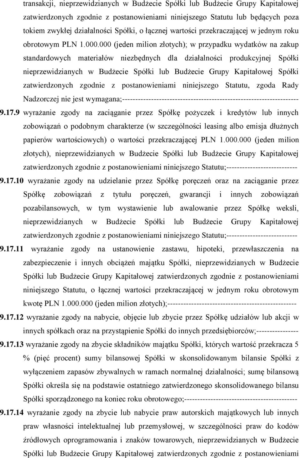 000 (jeden milion złotych); w przypadku wydatków na zakup standardowych materiałów niezbędnych dla działalności produkcyjnej Spółki nieprzewidzianych w Budżecie Spółki lub Budżecie Grupy Kapitałowej