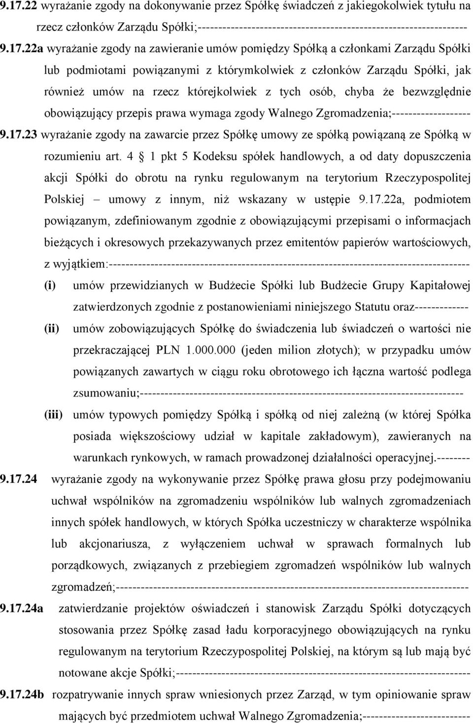 osób, chyba że bezwzględnie obowiązujący przepis prawa wymaga zgody Walnego Zgromadzenia;------------------- 9.17.