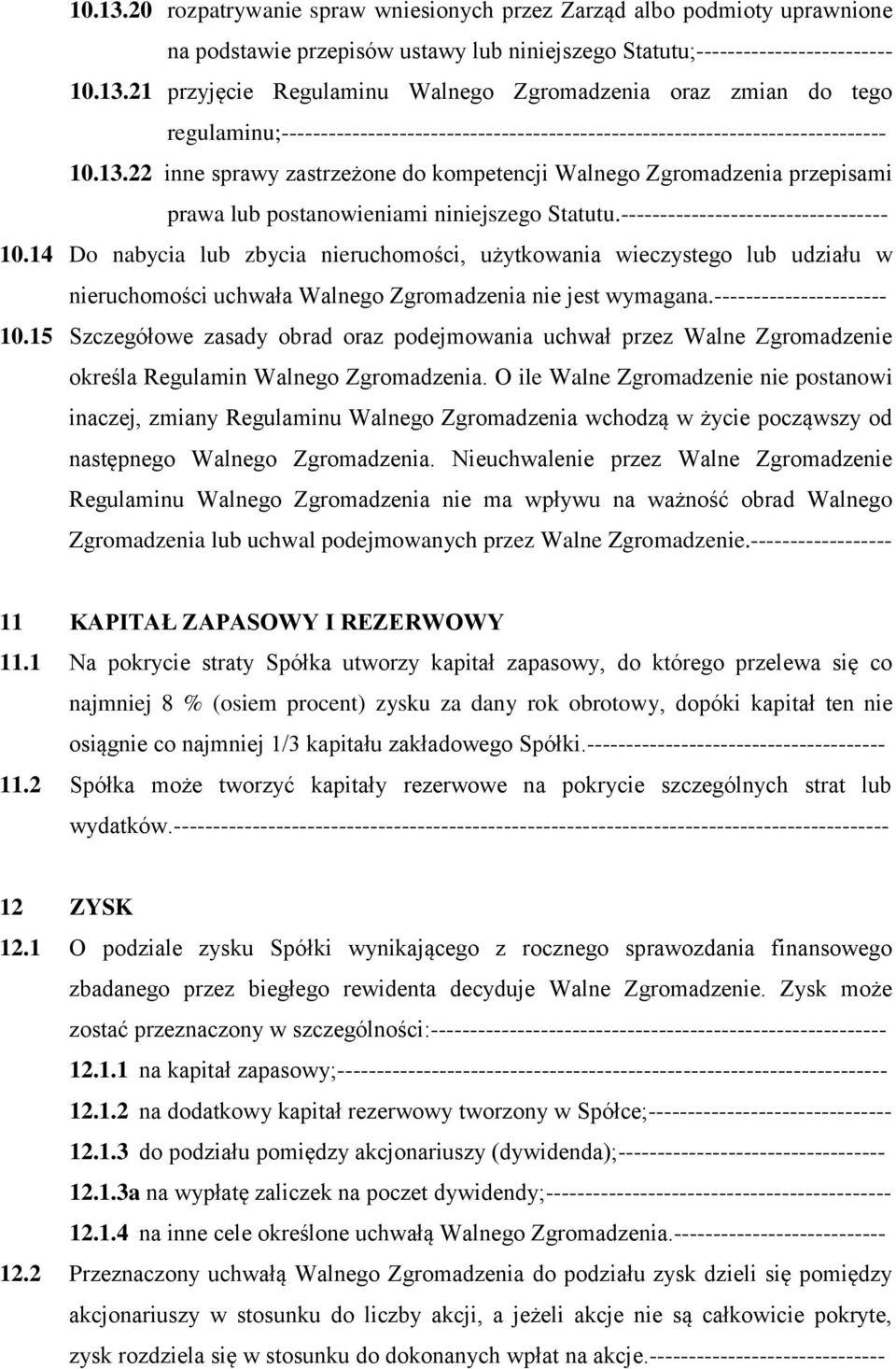 14 Do nabycia lub zbycia nieruchomości, użytkowania wieczystego lub udziału w nieruchomości uchwała Walnego Zgromadzenia nie jest wymagana.---------------------- 10.