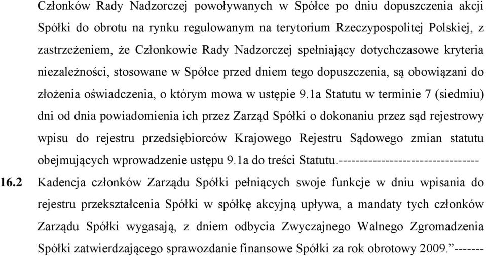 1a Statutu w terminie 7 (siedmiu) dni od dnia powiadomienia ich przez Zarząd Spółki o dokonaniu przez sąd rejestrowy wpisu do rejestru przedsiębiorców Krajowego Rejestru Sądowego zmian statutu