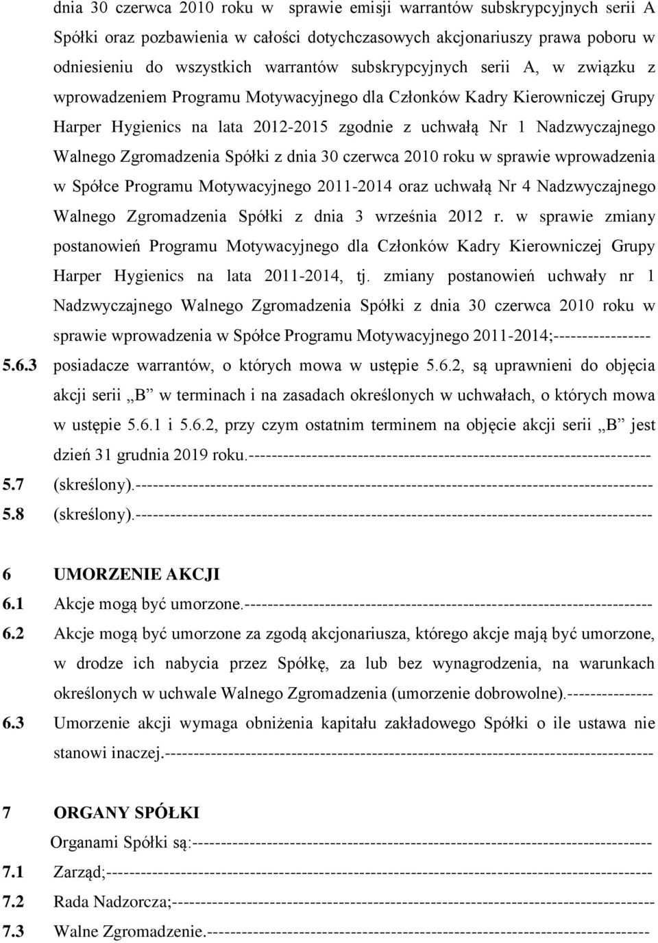 Zgromadzenia Spółki z dnia 30 czerwca 2010 roku w sprawie wprowadzenia w Spółce Programu Motywacyjnego 2011-2014 oraz uchwałą Nr 4 Nadzwyczajnego Walnego Zgromadzenia Spółki z dnia 3 września 2012 r.