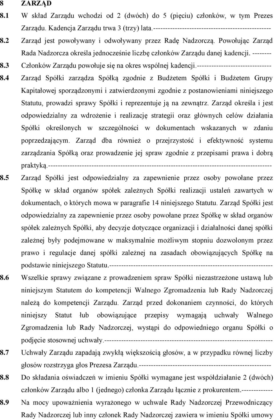 3 Członków Zarządu powołuje się na okres wspólnej kadencji.------------------------------- 8.