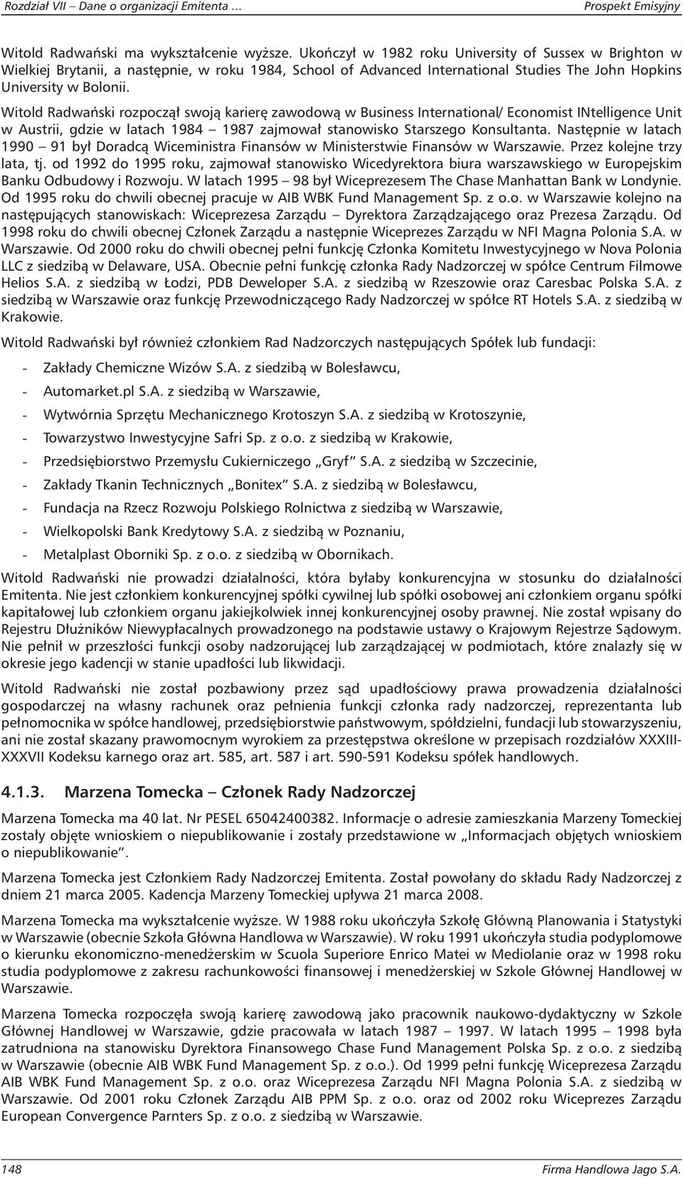 Witold Radwański rozpoczął swoją karierę zawodową w Business International/ Economist INtelligence Unit w Austrii, gdzie w latach 1984 1987 zajmował stanowisko Starszego Konsultanta.