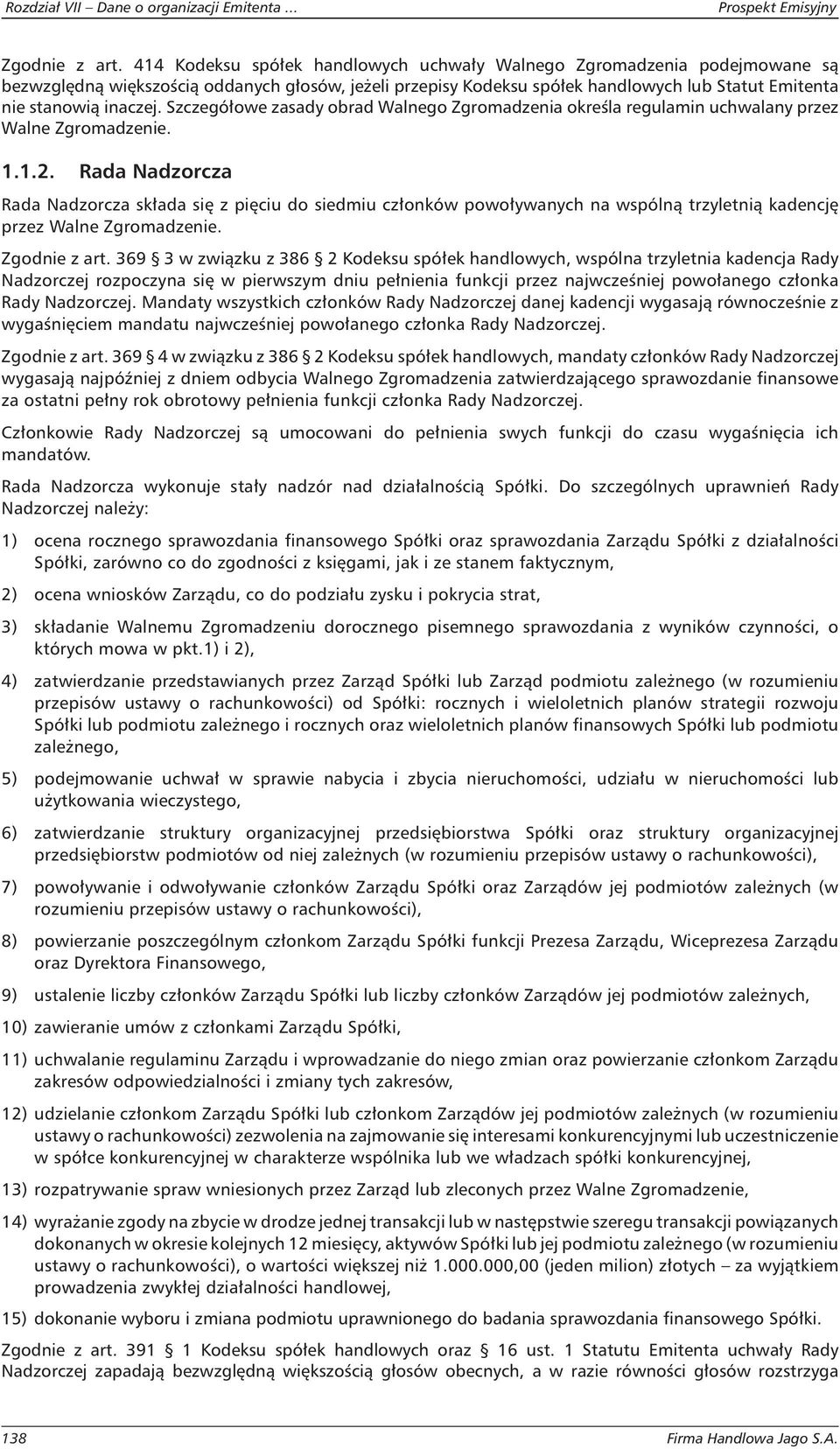 Szczegółowe zasady obrad Walnego Zgromadzenia określa regulamin uchwalany przez Walne Zgromadzenie. 1.1.2.