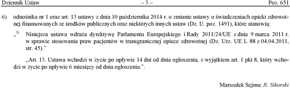 1491), które stanowią: 1) Niniejsza ustawa wdraża dyrektywę Parlamentu Europejskiego i Rady 2011/24/UE z dnia 9 marca 2011 r.