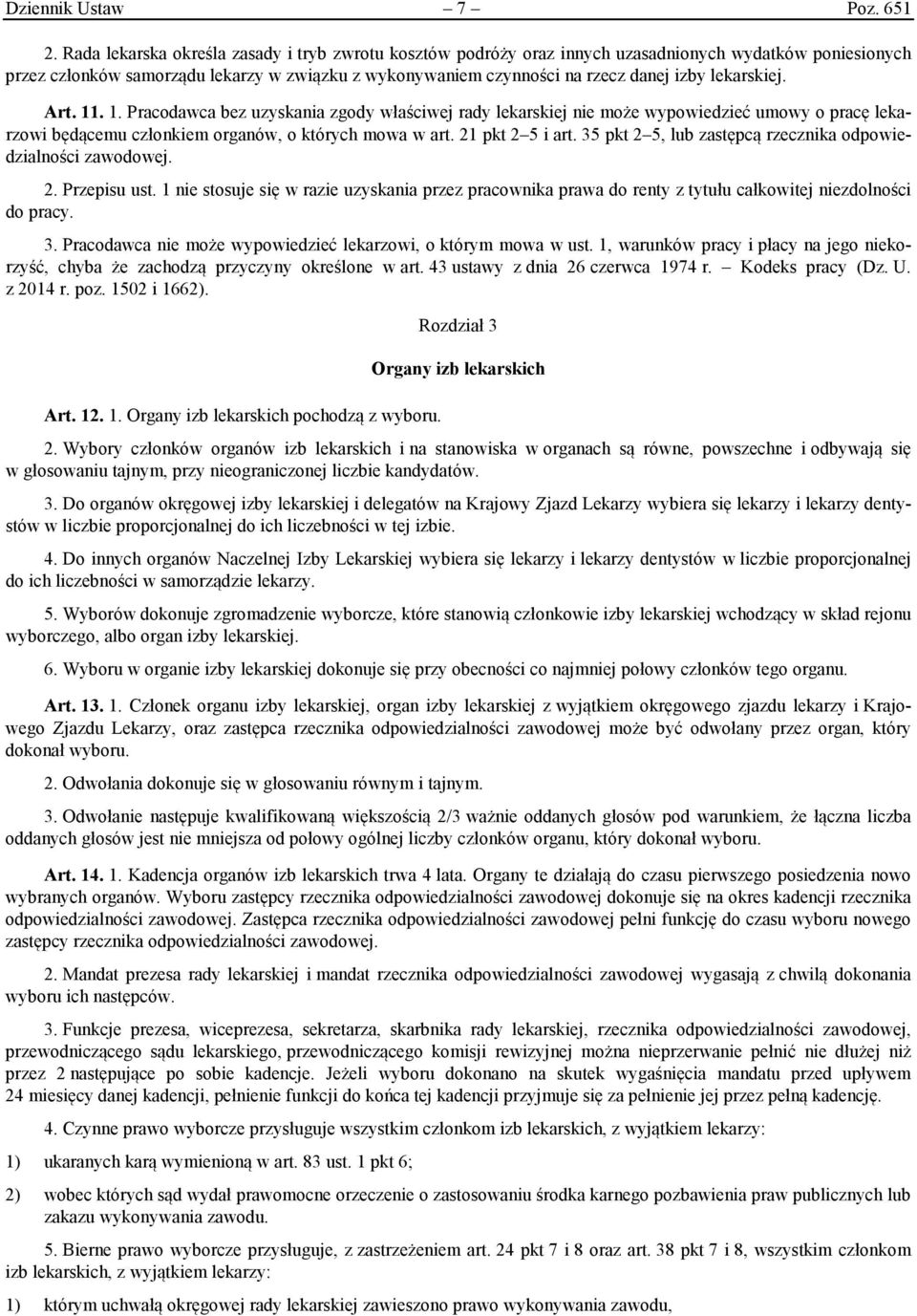 lekarskiej. Art. 11. 1. Pracodawca bez uzyskania zgody właściwej rady lekarskiej nie może wypowiedzieć umowy o pracę lekarzowi będącemu członkiem organów, o których mowa w art. 21 pkt 2 5 i art.