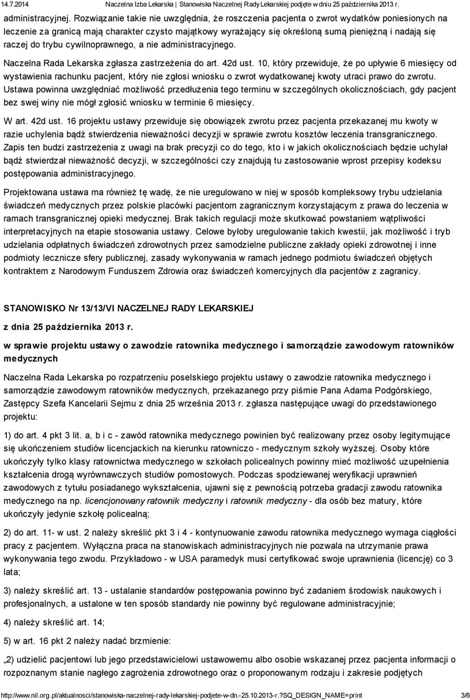 raczej do trybu cywilnoprawnego, a nie administracyjnego. Naczelna Rada Lekarska zgłasza zastrzeżenia do art. 42d ust.