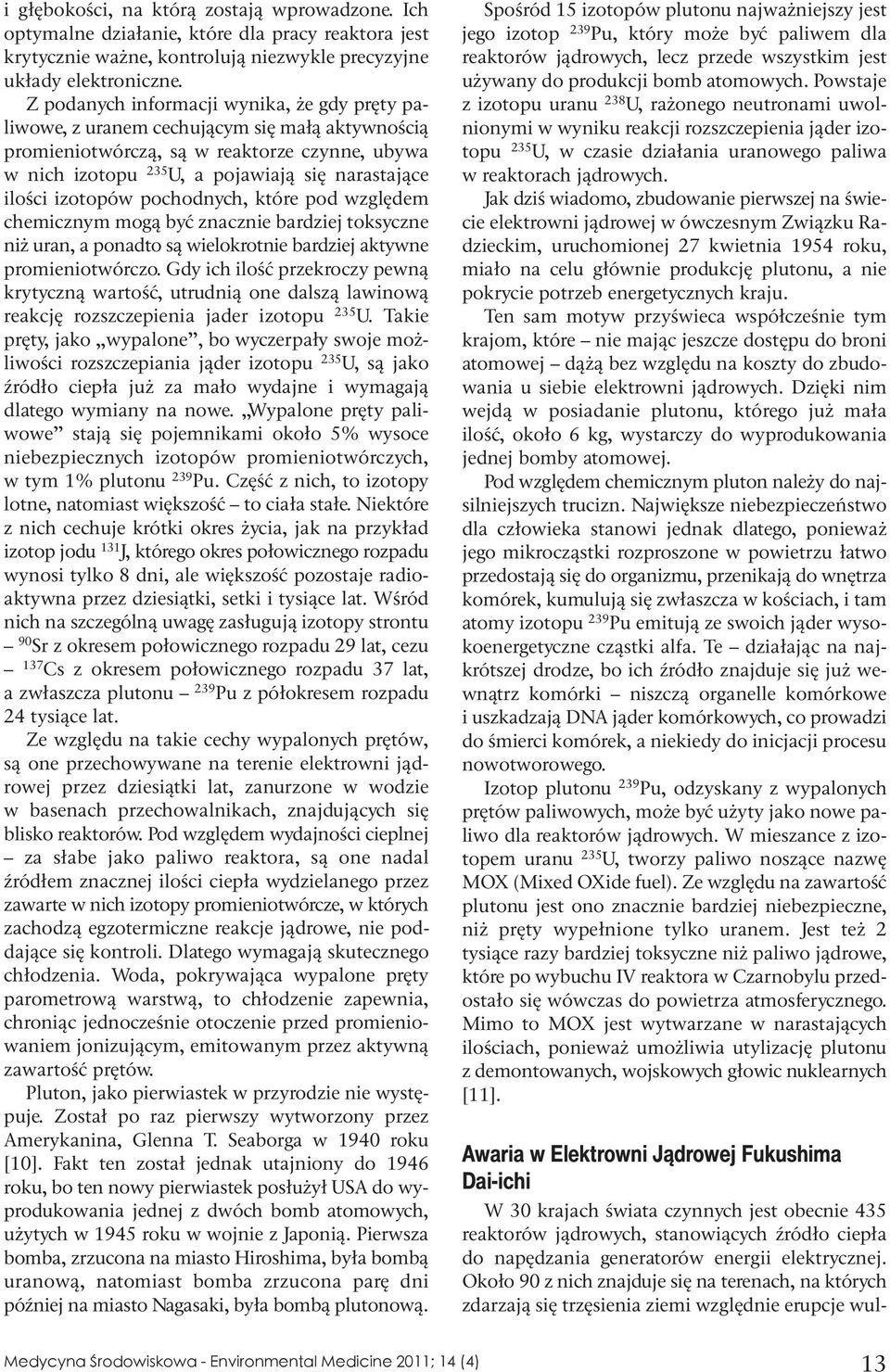 izotopów pochodnych, które pod względem chemicznym mogą być znacznie bardziej toksyczne niż uran, a ponadto są wielokrotnie bardziej aktywne promieniotwórczo.