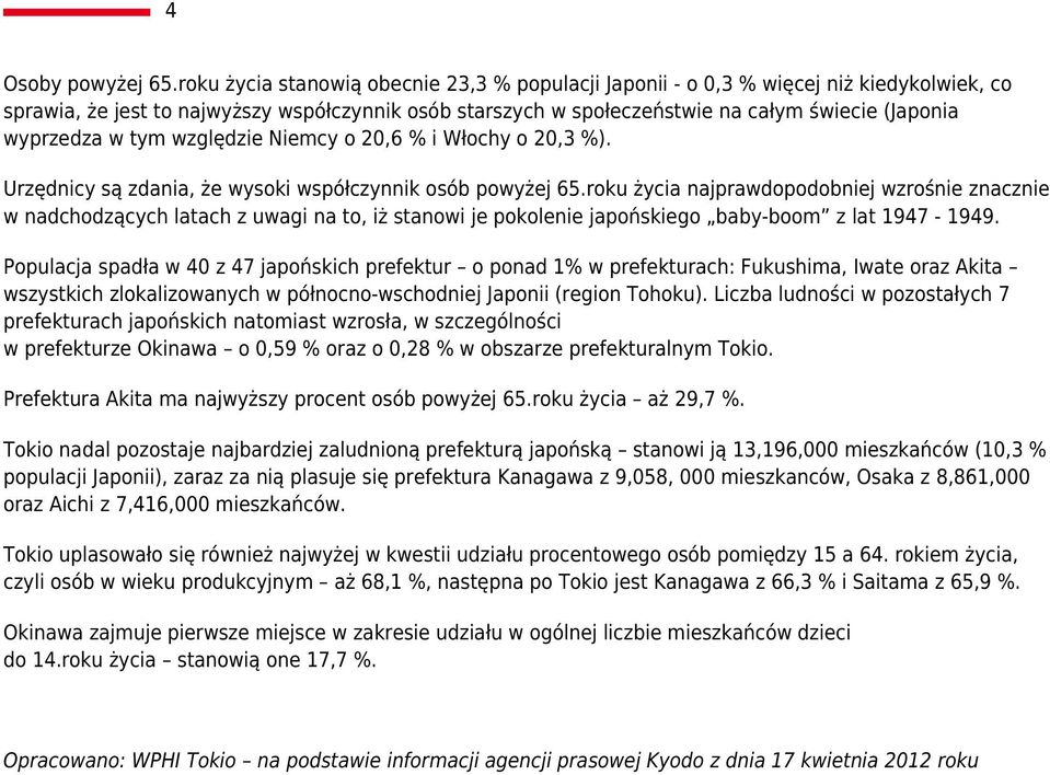 wyprzedza w tym względzie Niemcy o 20,6 % i Włochy o 20,3 %). Urzędnicy są zdania, że wysoki współczynnik osób powyżej 65.