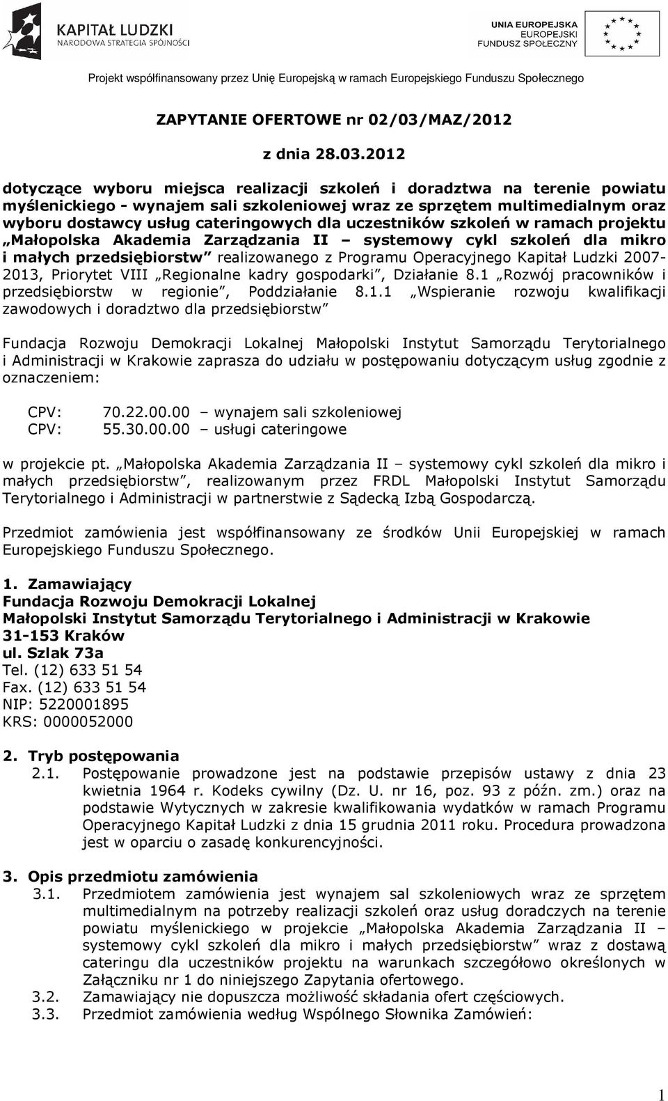 2012 dotyczące wyboru miejsca realizacji szkoleń i doradztwa na terenie powiatu myślenickiego - wynajem sali szkoleniowej wraz ze sprzętem multimedialnym oraz wyboru dostawcy usług cateringowych dla