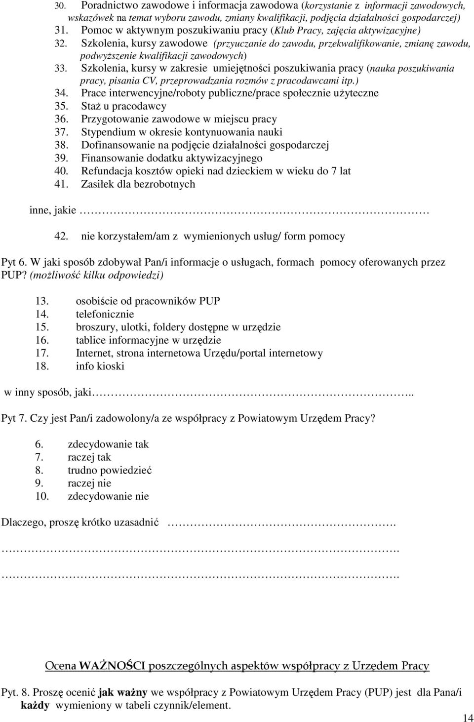 Szkolenia, kursy zawodowe (przyuczanie do zawodu, przekwalifikowanie, zmianę zawodu, podwyŝszenie kwalifikacji zawodowych) 33.