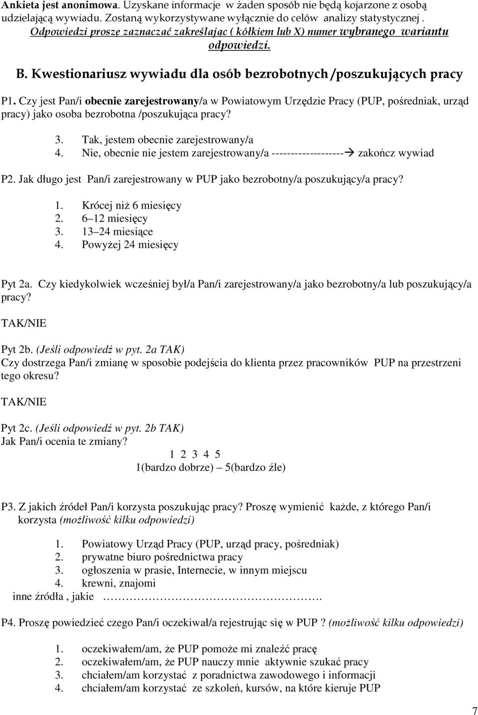 Czy jest Pan/i obecnie zarejestrowany/a w Powiatowym Urzędzie Pracy (PUP, pośredniak, urząd pracy) jako osoba bezrobotna /poszukująca pracy? 3. Tak, jestem obecnie zarejestrowany/a 4.