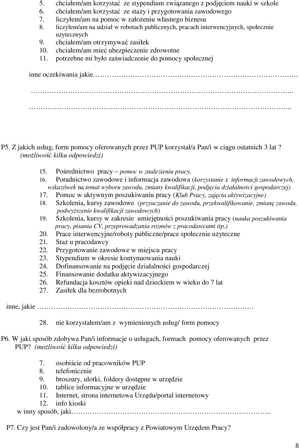 potrzebne mi było zaświadczenie do pomocy społecznej inne oczekiwania jakie..... P5. Z jakich usług, form pomocy oferowanych przez PUP korzystał/a Pan/i w ciągu ostatnich 3 lat?