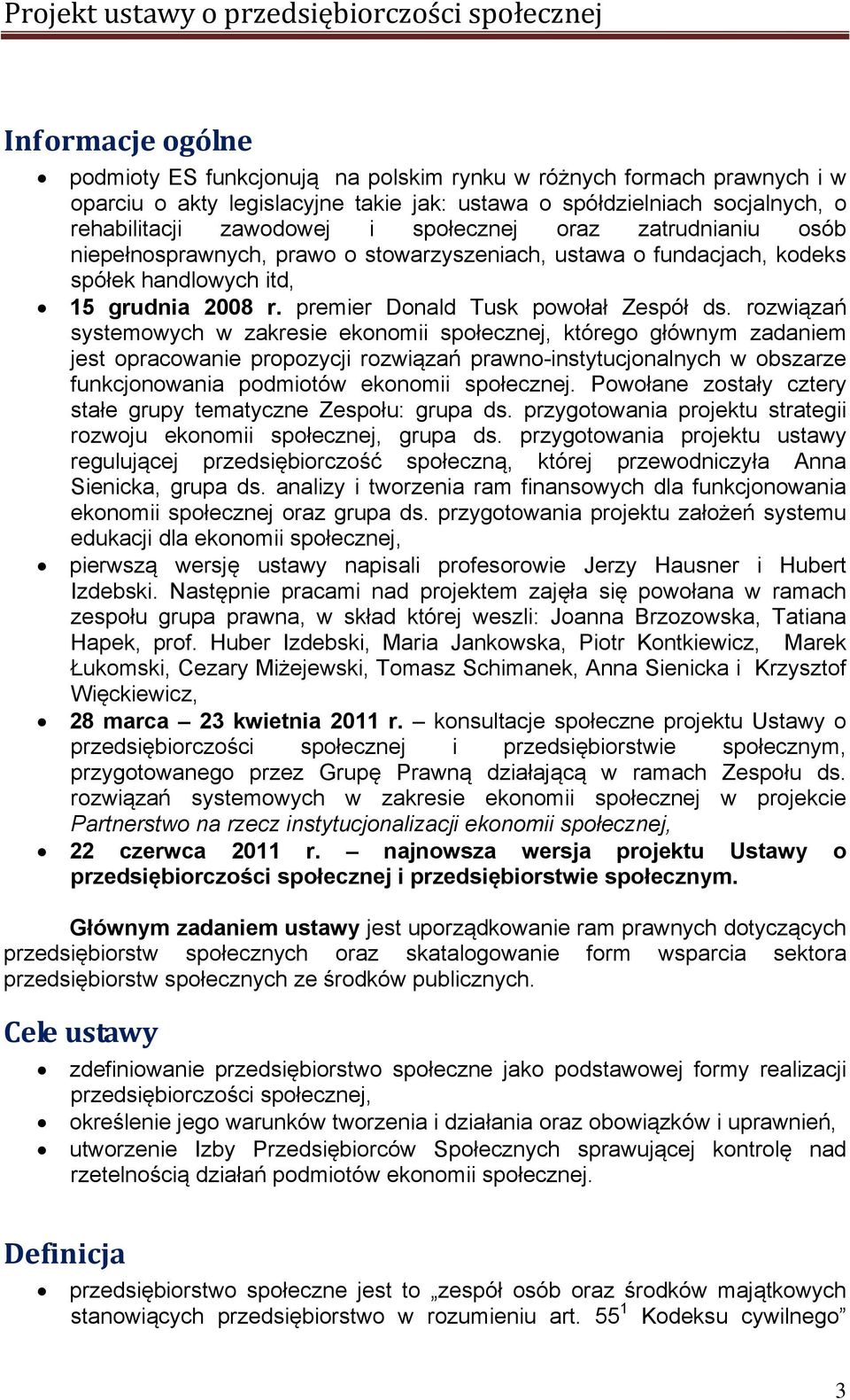 rozwiązań systemowych w zakresie ekonomii społecznej, którego głównym zadaniem jest opracowanie propozycji rozwiązań prawno-instytucjonalnych w obszarze funkcjonowania podmiotów ekonomii społecznej.