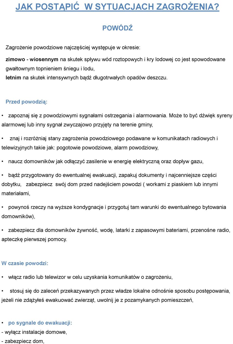 skutek intensywnych bądź długotrwałych opadów deszczu. Przed powodzią: zapoznaj się z powodziowymi sygnałami ostrzegania i alarmowania.