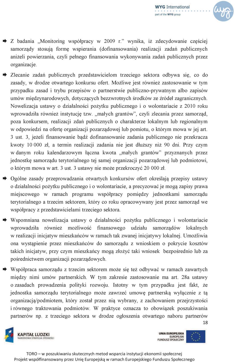 organizacje. Æ Zlecanie zadań publicznych przedstawicielom trzeciego sektora odbywa się, co do zasady, w drodze otwartego konkursu ofert.