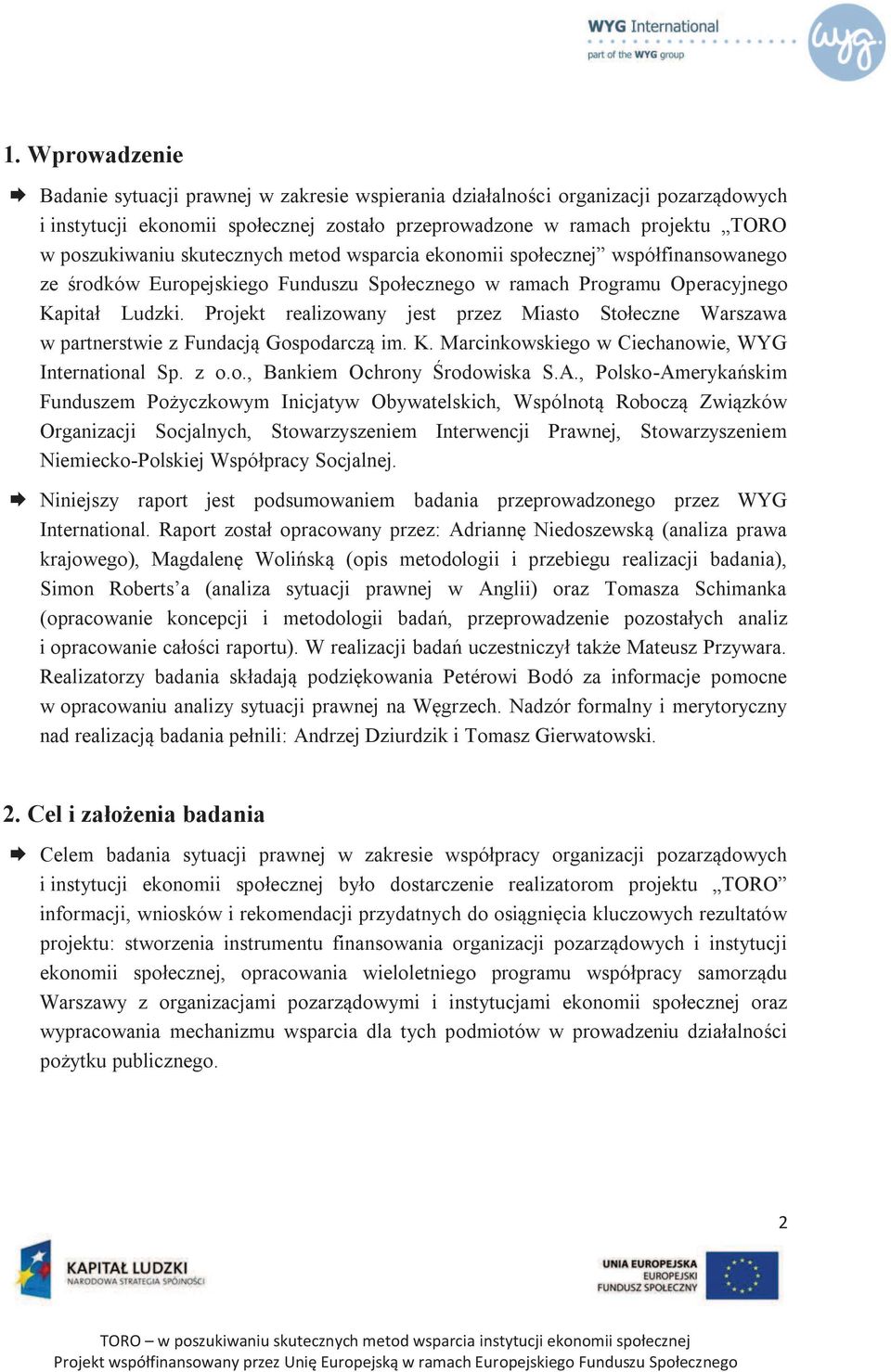 Projekt realizowany jest przez Miasto Stołeczne Warszawa w partnerstwie z Fundacją Gospodarczą im. K. Marcinkowskiego w Ciechanowie, WYG International Sp. z o.o., Bankiem Ochrony Środowiska S.A.