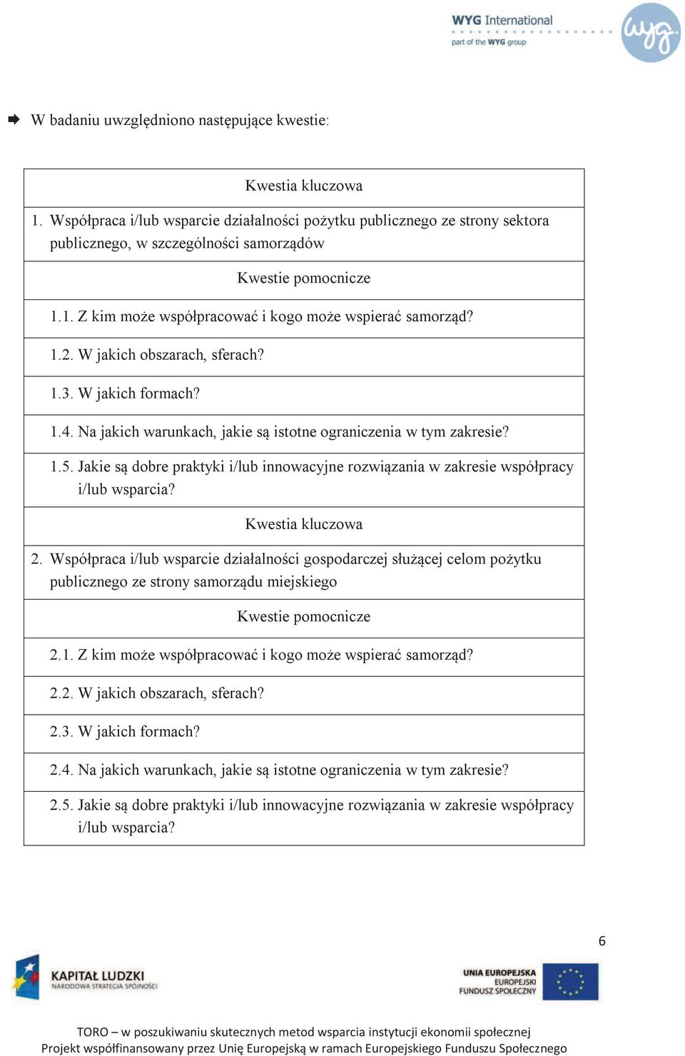 W jakich obszarach, sferach? 1.3. W jakich formach? 1.4. Na jakich warunkach, jakie są istotne ograniczenia w tym zakresie? 1.5.