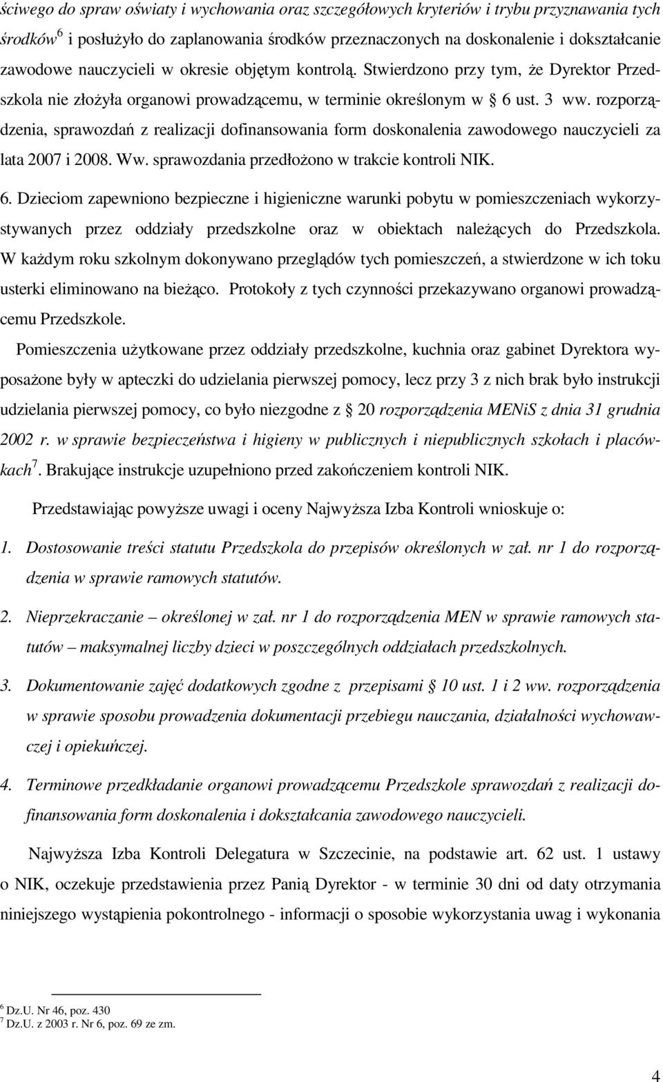 rozporządzenia, sprawozdań z realizacji dofinansowania form doskonalenia zawodowego nauczycieli za lata 2007 i 2008. Ww. sprawozdania przedłoŝono w trakcie kontroli NIK. 6.