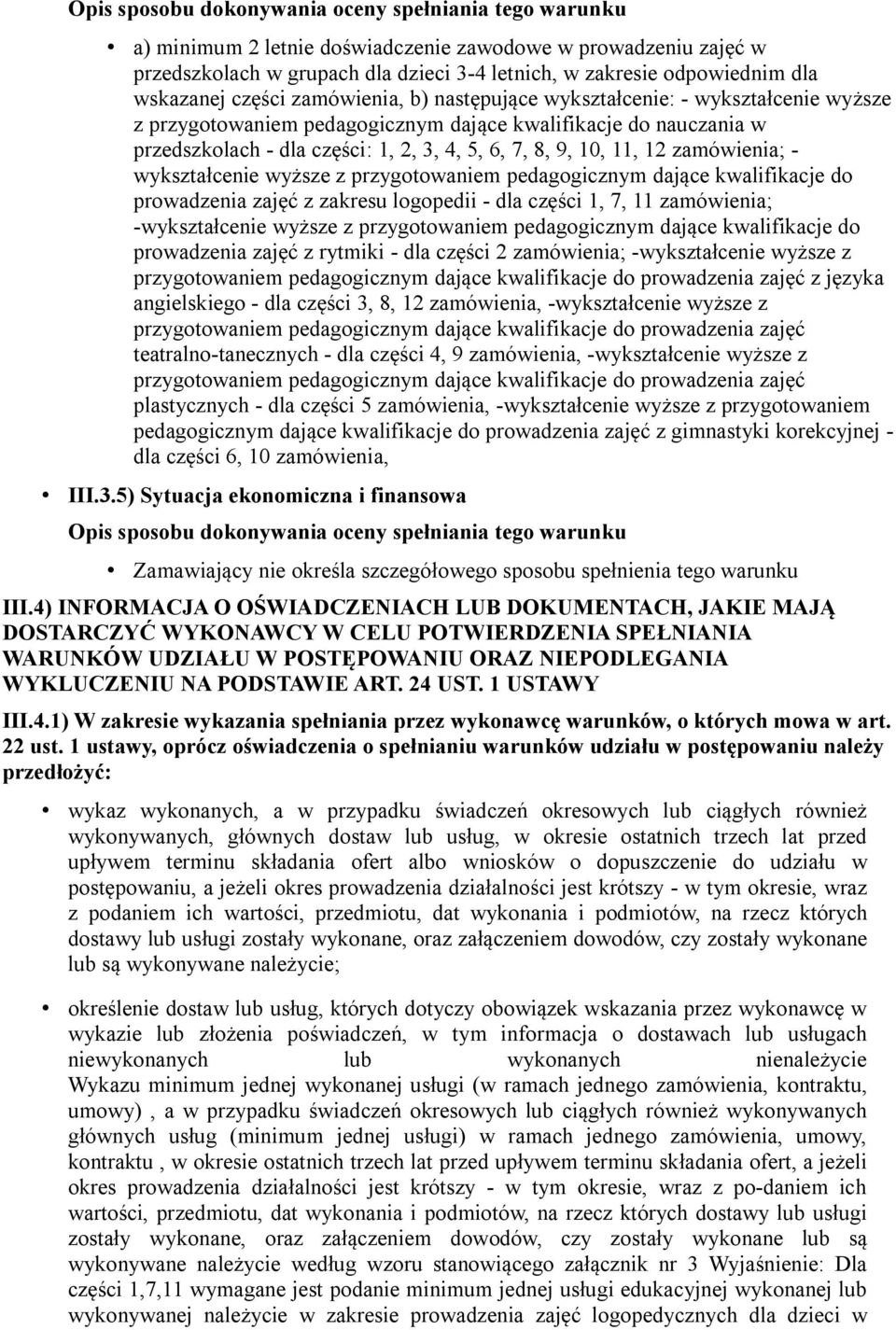 9, 10, 11, 12 zamówienia; - wykształcenie wyższe z przygotowaniem pedagogicznym dające kwalifikacje do prowadzenia zajęć z zakresu logopedii - dla części 1, 7, 11 zamówienia; -wykształcenie wyższe z