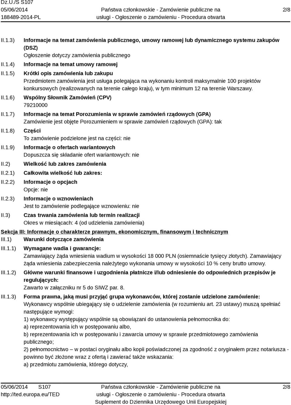 3) Informacje na temat zamówienia publicznego, umowy ramowej lub dynamicznego systemu zakupów (DSZ) Ogłoszenie dotyczy zamówienia publicznego Informacje na temat umowy ramowej Krótki opis zamówienia