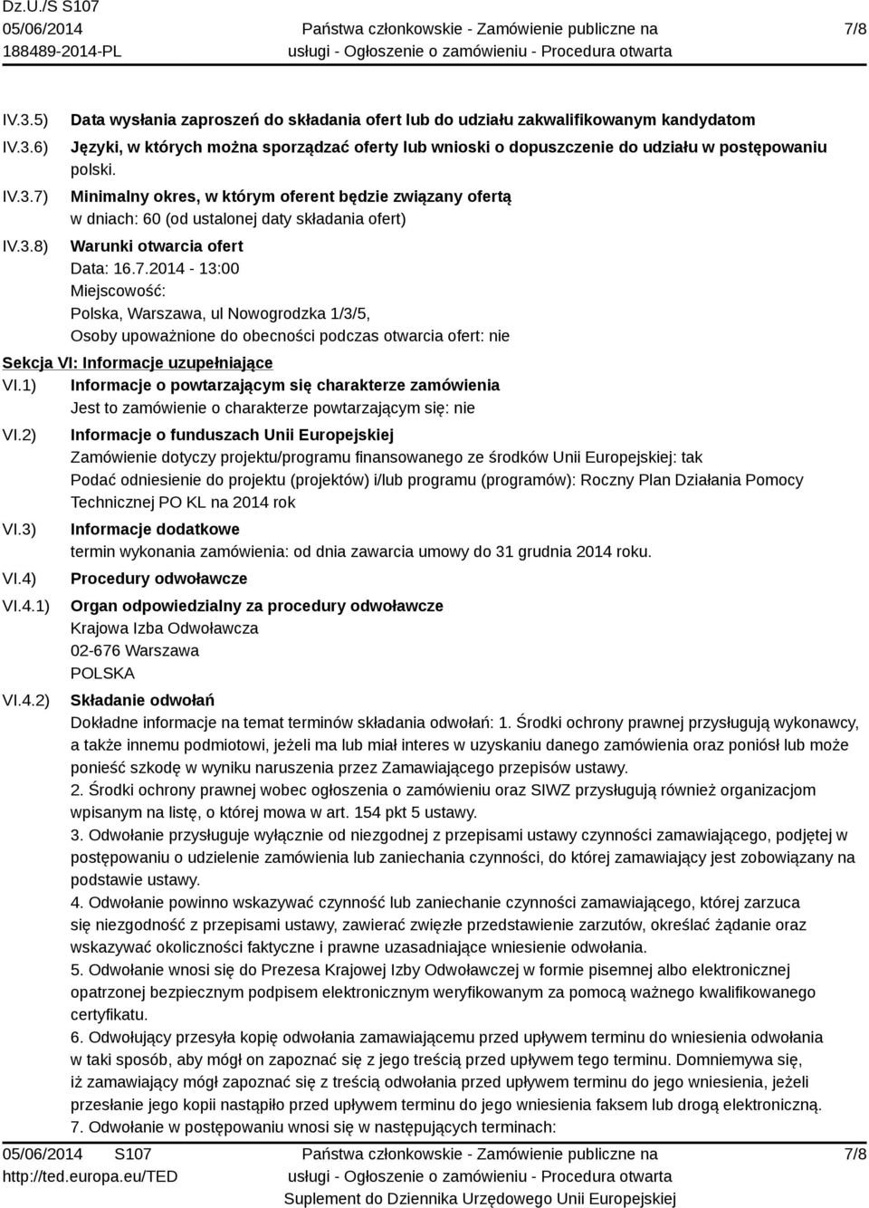 2014-13:00 Miejscowość: Polska, Warszawa, ul Nowogrodzka 1/3/5, Osoby upoważnione do obecności podczas otwarcia ofert: nie Sekcja VI: Informacje uzupełniające VI.