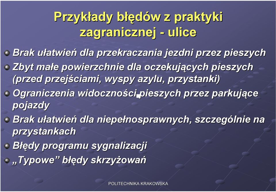 przystanki) Ograniczenia widoczności ci pieszych przez parkujące pojazdy Brak ułatwieu atwień dla