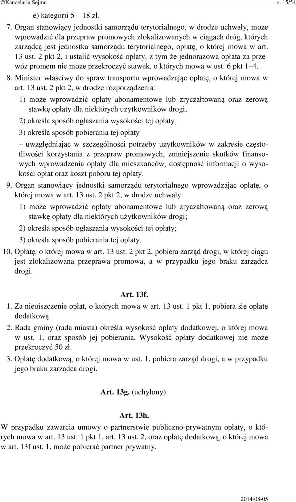 opłatę, o której mowa w art. 13 ust. 2 pkt 2, i ustalić wysokość opłaty, z tym że jednorazowa opłata za przewóz promem nie może przekroczyć stawek, o których mowa w ust. 6 pkt 1 4. 8.