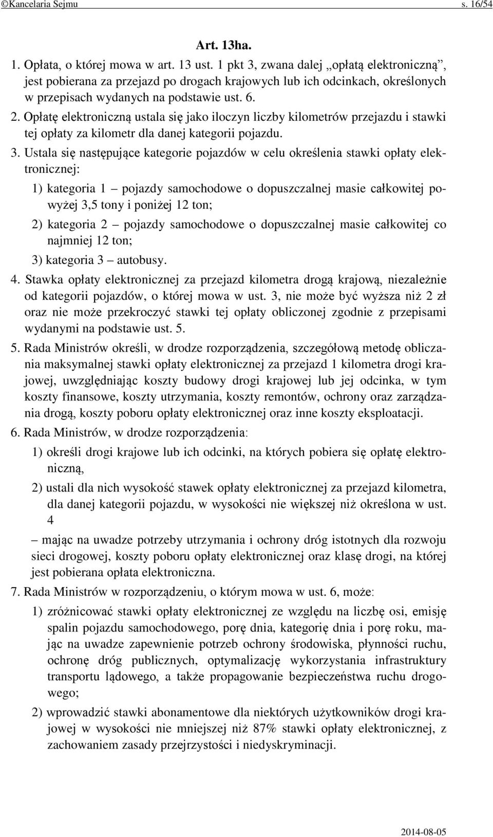 Opłatę elektroniczną ustala się jako iloczyn liczby kilometrów przejazdu i stawki tej opłaty za kilometr dla danej kategorii pojazdu. 3.