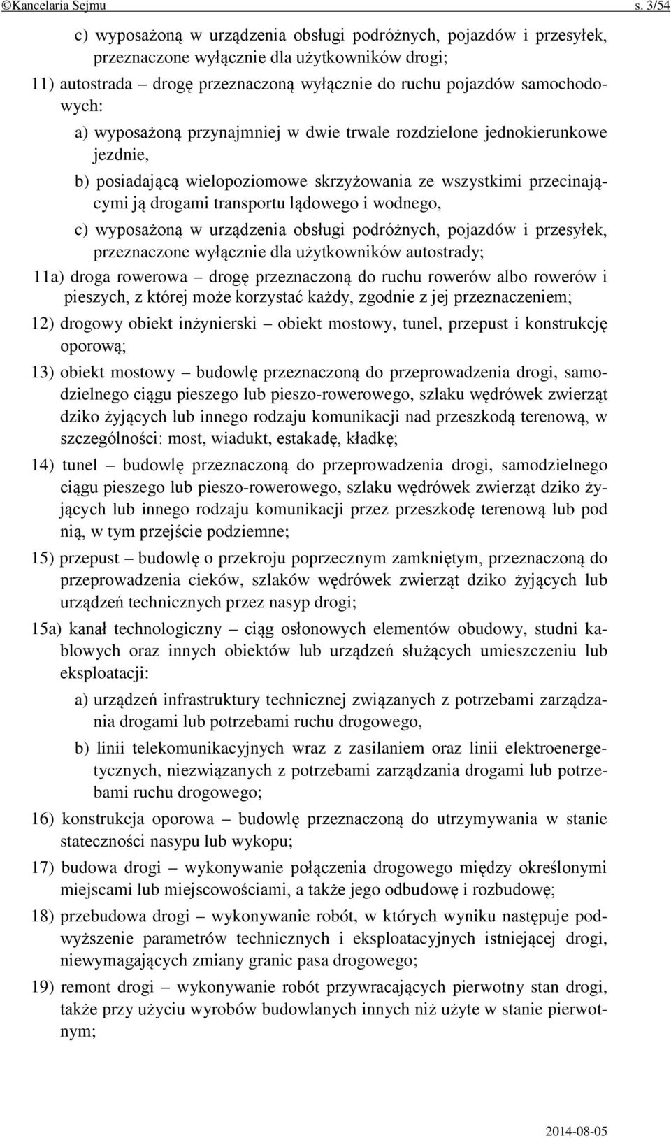 a) wyposażoną przynajmniej w dwie trwale rozdzielone jednokierunkowe jezdnie, b) posiadającą wielopoziomowe skrzyżowania ze wszystkimi przecinającymi ją drogami transportu lądowego i wodnego, c)