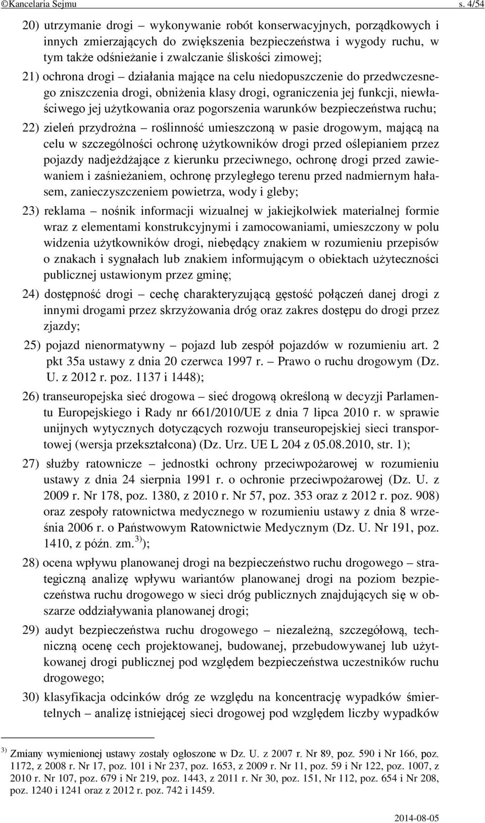 21) ochrona drogi działania mające na celu niedopuszczenie do przedwczesnego zniszczenia drogi, obniżenia klasy drogi, ograniczenia jej funkcji, niewłaściwego jej użytkowania oraz pogorszenia