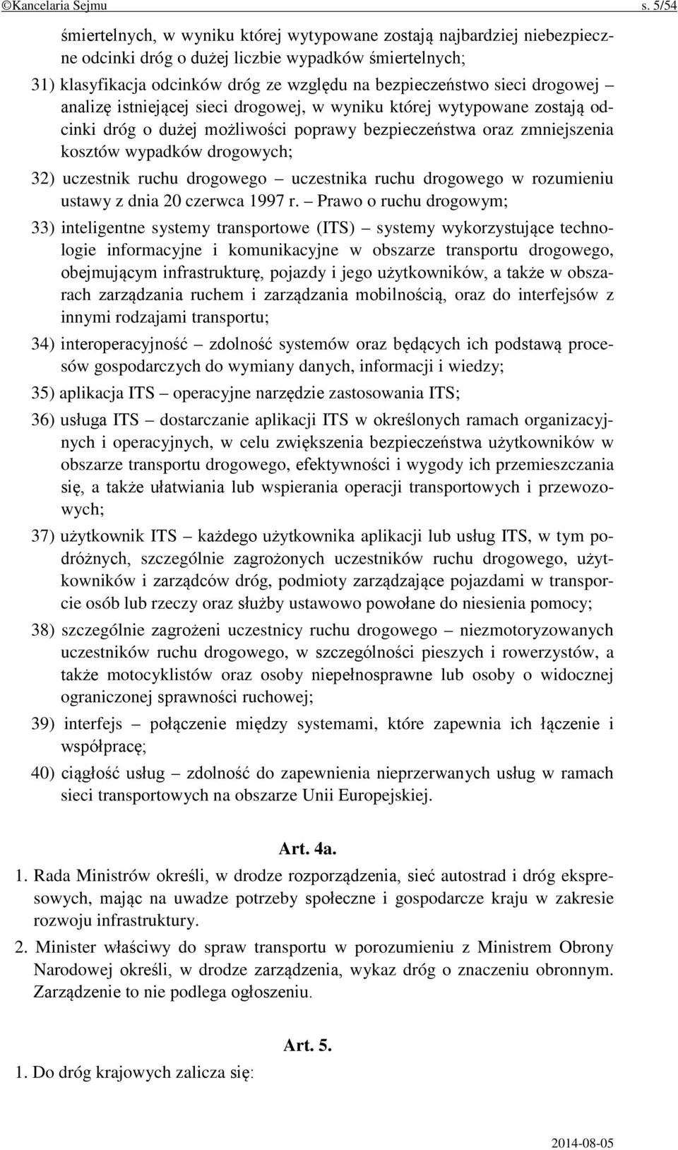 drogowej analizę istniejącej sieci drogowej, w wyniku której wytypowane zostają odcinki dróg o dużej możliwości poprawy bezpieczeństwa oraz zmniejszenia kosztów wypadków drogowych; 32) uczestnik