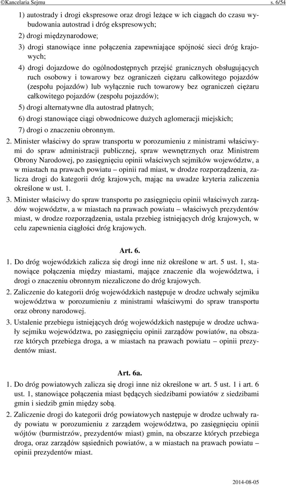 spójność sieci dróg krajowych; 4) drogi dojazdowe do ogólnodostępnych przejść granicznych obsługujących ruch osobowy i towarowy bez ograniczeń ciężaru całkowitego pojazdów (zespołu pojazdów) lub