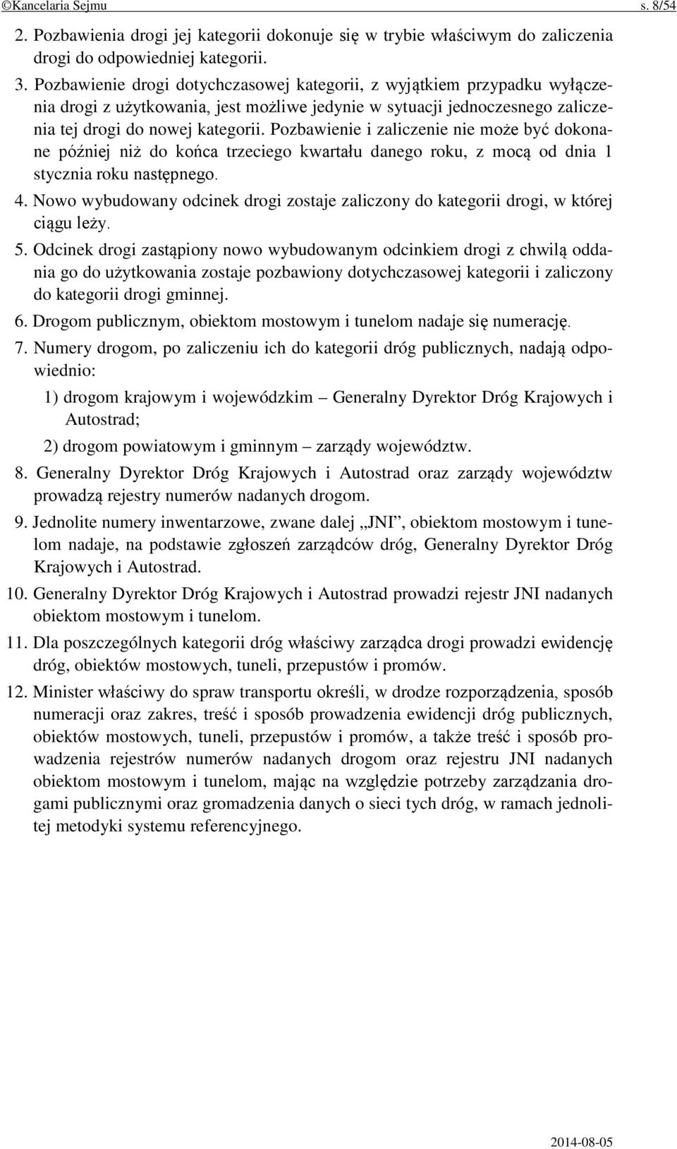 Pozbawienie i zaliczenie nie może być dokonane później niż do końca trzeciego kwartału danego roku, z mocą od dnia 1 stycznia roku następnego. 4.