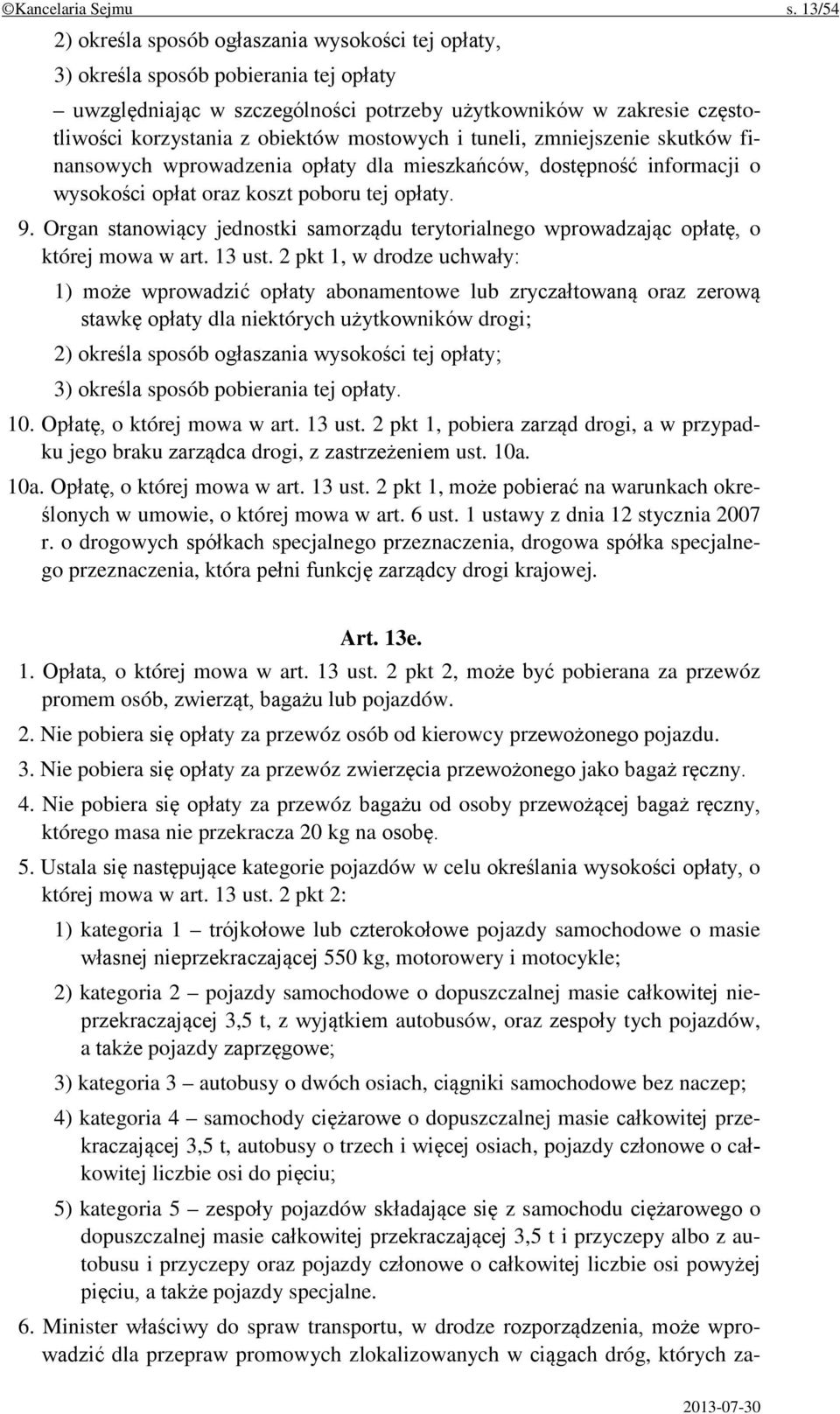 mostowych i tuneli, zmniejszenie skutków finansowych wprowadzenia opłaty dla mieszkańców, dostępność informacji o wysokości opłat oraz koszt poboru tej opłaty. 9.