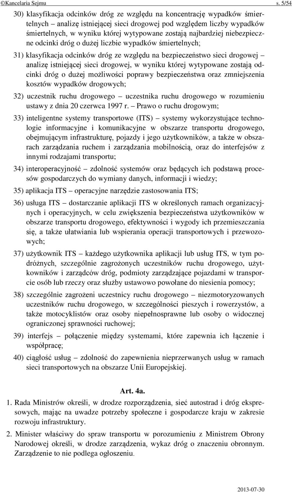 najbardziej niebezpieczne odcinki dróg o dużej liczbie wypadków śmiertelnych; 31) klasyfikacja odcinków dróg ze względu na bezpieczeństwo sieci drogowej analizę istniejącej sieci drogowej, w wyniku