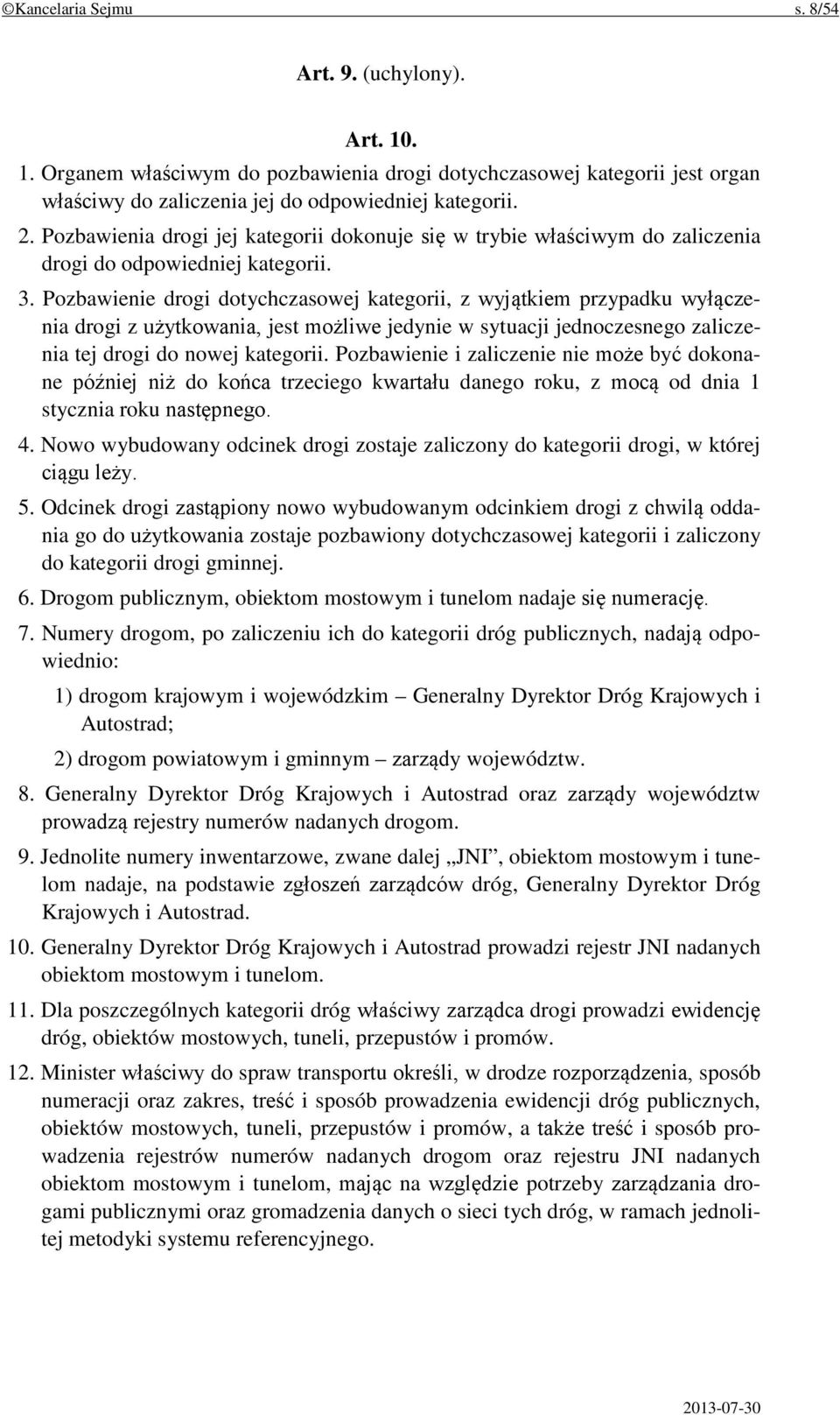 Pozbawienie drogi dotychczasowej kategorii, z wyjątkiem przypadku wyłączenia drogi z użytkowania, jest możliwe jedynie w sytuacji jednoczesnego zaliczenia tej drogi do nowej kategorii.